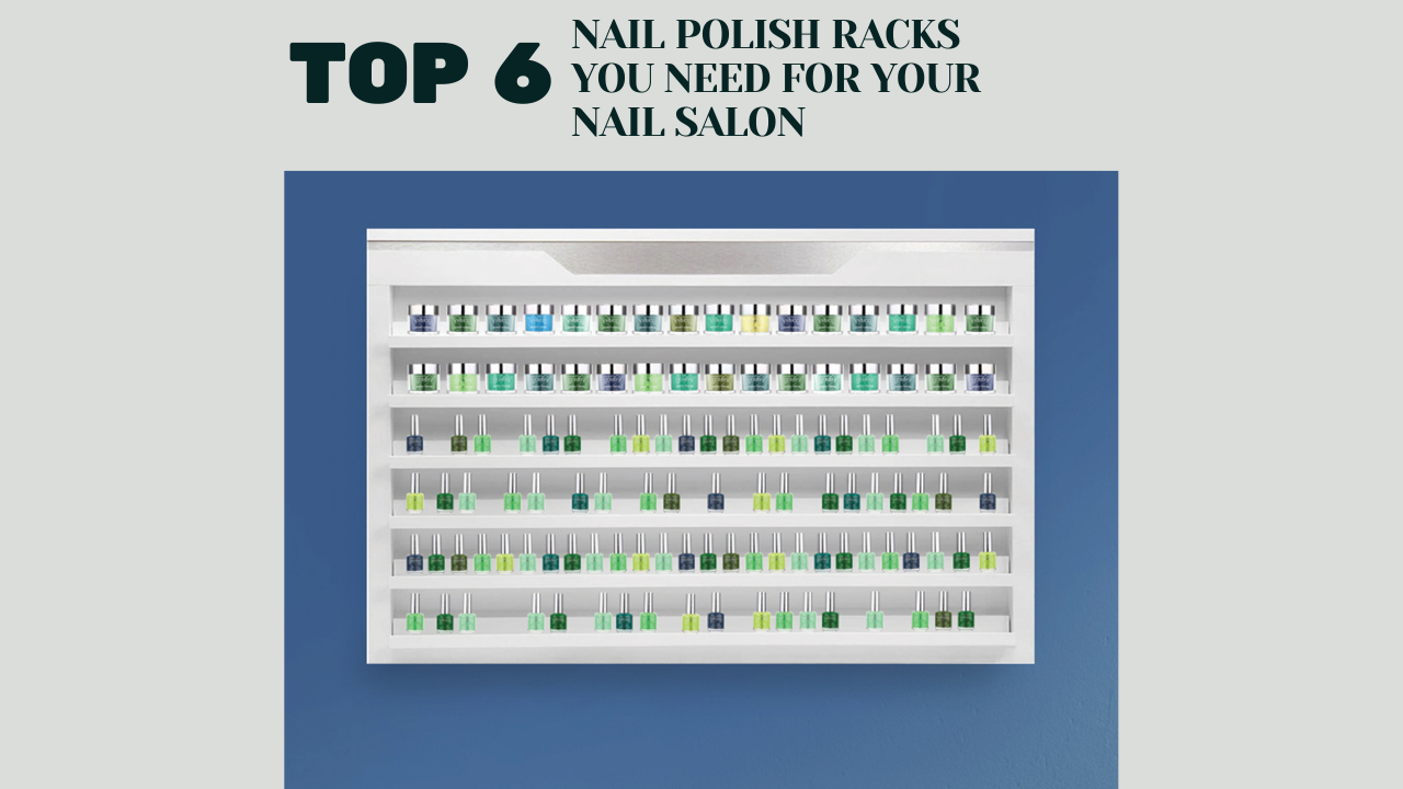 Top 6 Polish Racks You Need For Your Nail Salon – ShopSalonCity